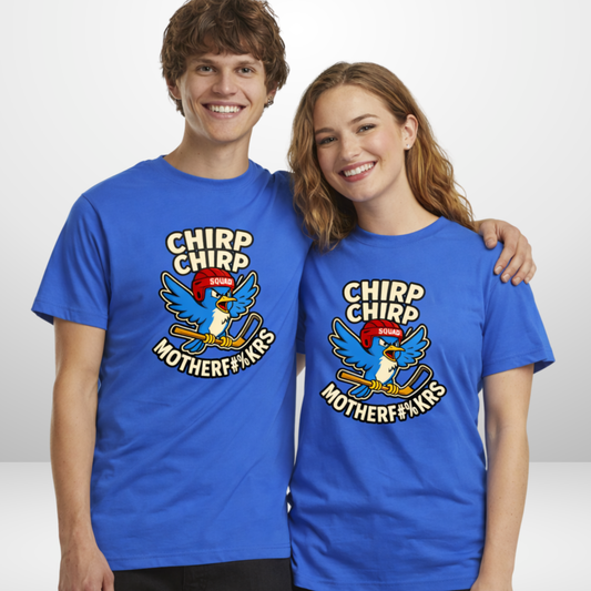 "CHIRP CHIRP" The Squad T-Shirt