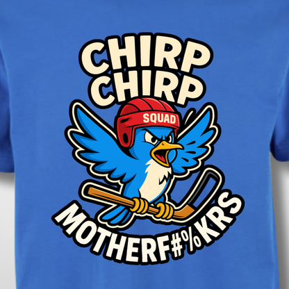 "CHIRP CHIRP" The Squad T-Shirt