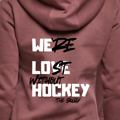 "LOST WITHOUT HOCKEY" The Squad Ladies Organic Hoody